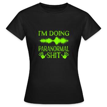 Paranormal Ghost Hunter I´m Doing Paranormal Shit - Frauen T-Shirt - Schwarz - Vorne - AI Model Female 172 dark (172cm)