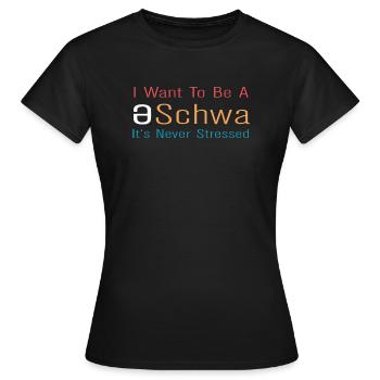 Ich will ein Schwa sein, der nie gestresst ist - Frauen T-Shirt - Schwarz - Vorne - AI Model Female 172 dark (172cm)