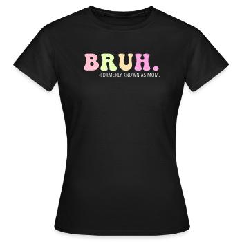 Bruh, früher bekannt als Mama - Frauen T-Shirt - Schwarz - Vorne - AI Model Female 172 dark (172cm)