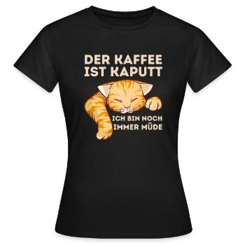 Der Kaffee ist kaputt ich bin noch müde Katze - Frauen T-Shirt - Schwarz - Vorne - AI Model Female 172 dark (172cm)