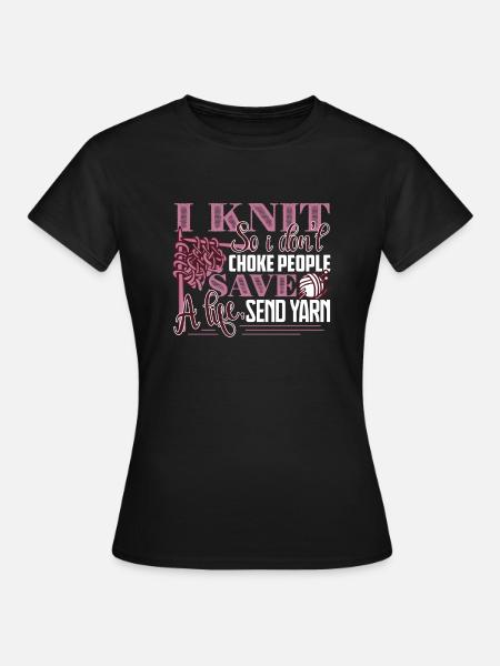 Knitting I Knit So I Don't Choke People - Women's T-Shirt - black