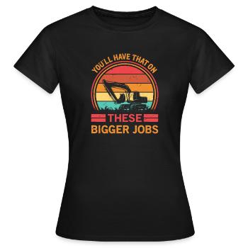 Graphique drôle d’excavatrice, vous aurez de plus gros travaux - T-shirt Femme - noir - Devant - AI Model Female 172 dark (172cm)