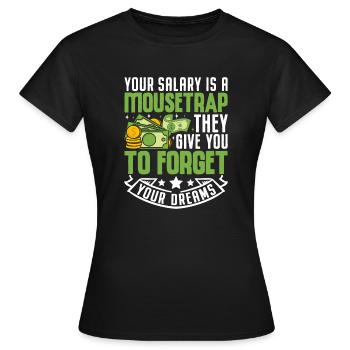 Your Salary Is A Mousetrap They Give You To Forget - Women's T-Shirt - black - Front - AI Model Female 172 dark (172cm)
