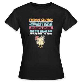 I'm Not Clumsy The Floor Hates Me Foolish Chicken - Women's T-Shirt - black - Front - AI Model Female 172 dark (172cm)
