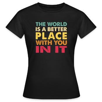 Die Welt ist ein besserer Ort mit dir darin trendy - Frauen T-Shirt - Schwarz - Vorne - AI Model Female 172 dark (172cm)
