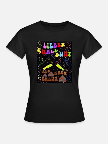 Lieber knallbunt als kackbraun - Frauen T-Shirt - Schwarz
