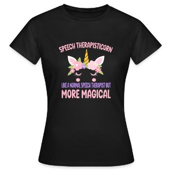 Speech Therapisticorn like a normal Therapist gift - Women's T-Shirt - black - Front - AI Model Female 172 dark (172cm)