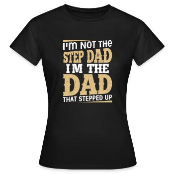 I'm Not The Step Dad I'm The Dad That Stepped Up B - Women's T-Shirt - black - Front - AI Model Female 172 dark (172cm)