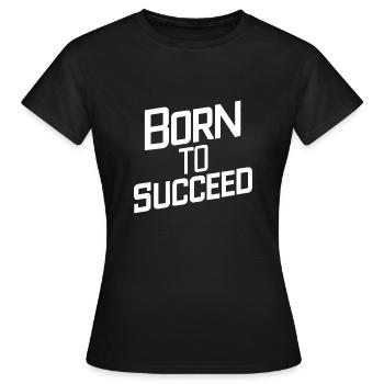 GEBOREN, UM ERFOLGREICH ZU SEIN - Frauen T-Shirt - Schwarz - Vorne - AI Model Female 172 dark (172cm)