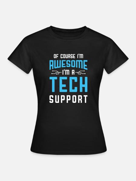 Of Course I'm Awesome I'm A Tech Support Customer - Frauen T-Shirt - Schwarz