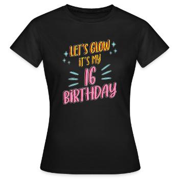 16th birthday Girl Lets Glow My 16 Years Old Gifts - Women's T-Shirt - black - Front - AI Model Female 172 dark (172cm)