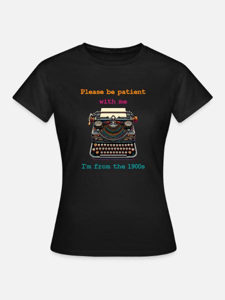 Please be patient with me I'm from the 1900s - Women's T-Shirt - black