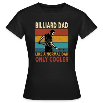 Billiard Dad Like A Normal Dad Only Cooler - Frauen T-Shirt - Schwarz - Vorne - AI Model Female 172 dark (172cm)