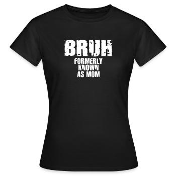 Bruh, früher bekannt als Mama - Frauen T-Shirt - Schwarz - Vorne - AI Model Female 172 dark (172cm)