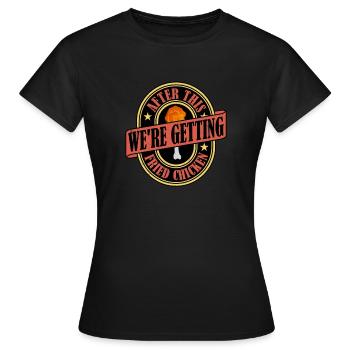Après cela, nous obtenons du poulet frit frit rapidement - T-shirt Femme - noir - Devant - AI Model Female 172 dark (172cm)