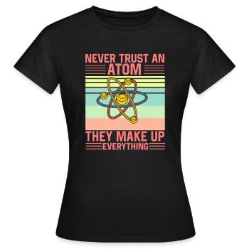 Don't Trust an Atom They make up everything Funny - Frauen T-Shirt - Schwarz - Vorne - AI Model Female 172 dark (172cm)