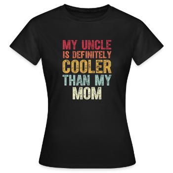 My Uncle Is Definitely Cooler Than My Mom Niece - Women's T-Shirt - black - Front - AI Model Female 172 dark (172cm)