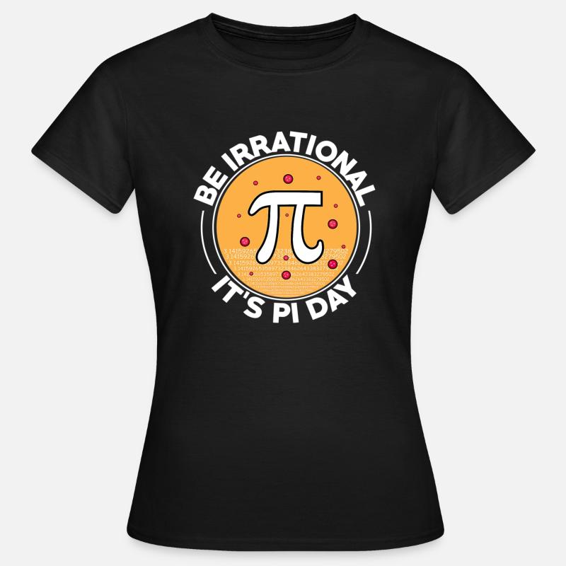 Happy Pi Day Be Irrational It's Pi Day Math - Frauen T-Shirt - Schwarz
