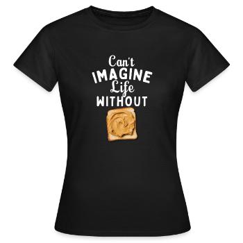 Ich kann mir ein Leben ohne Erdnussbutter nicht vorstellen - Frauen T-Shirt - Schwarz - Vorne - AI Model Female 172 dark (172cm)