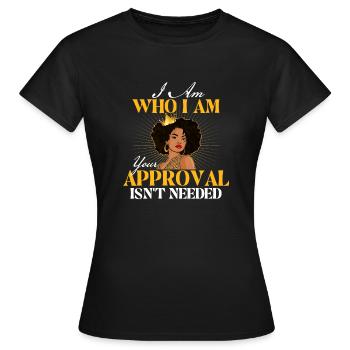 Ich bin, wer ich bin, deine Zustimmung ist nicht erforderlich - Frauen T-Shirt - Schwarz - Vorne - AI Model Female 172 dark (172cm)