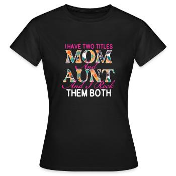 Ich habe zwei Titel: Mama - Tante, Mama, Muttertag - Frauen T-Shirt - Schwarz - Vorne - AI Model Female 172 dark (172cm)