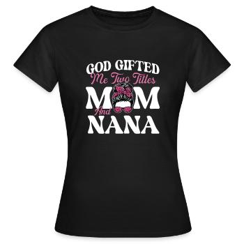 God Gifted Me Two Titles - Grandmom Grandma Mother - Women's T-Shirt - black - Front - AI Model Female 172 dark (172cm)