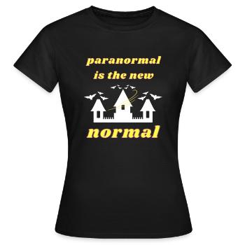 Paranormal ist die neue Normalität - Frauen T-Shirt - Schwarz - Vorne - AI Model Female 172 dark (172cm)
