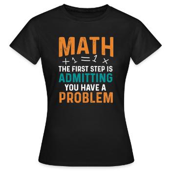 La première étape des mathématiques consiste à admettre que vous avez un problème - T-shirt Femme - noir - Devant - AI Model Female 172 dark (172cm)