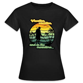 Vacation, vacation, and in the meantime... - Women's T-Shirt - black - Front - AI Model Female 172 dark (172cm)