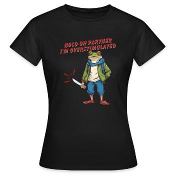 Hold On Partner I'm Overstimulated - Frauen T-Shirt - Schwarz - Vorne - AI Model Female 172 dark (172cm)