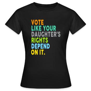 Vote Like Your Daughter's Rights Depend On It - Women's T-Shirt - black - Front - AI Model Female 172 dark (172cm)