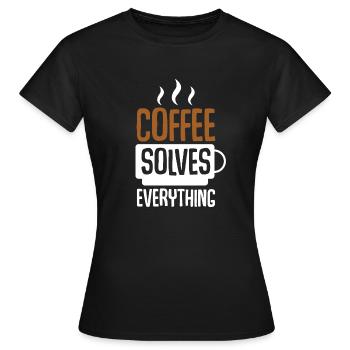 Coffee Solves Everything - Women's T-Shirt - black - Front - AI Model Female 172 dark (172cm)