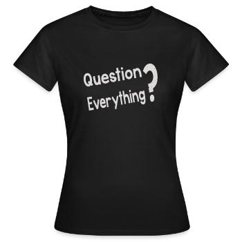 Question Everything - Frauen T-Shirt - Schwarz - Vorne - AI Model Female 172 dark (172cm)
