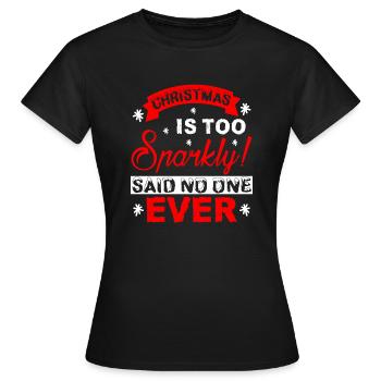 Christmas Is Too Sparkly Said No One Ever - Women's T-Shirt - black - Front - AI Model Female 172 dark (172cm)