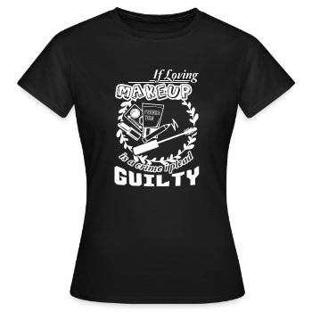 Makeup Artist If Loving Makeup Is Crime - Women's T-Shirt - black - Front - AI Model Female 172 dark (172cm)
