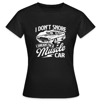 Ich schnarche nicht, ich träume, ich bin ein Muscle-Car - Car Guy - Frauen T-Shirt - Schwarz - Vorne - AI Model Female 172 dark (172cm)