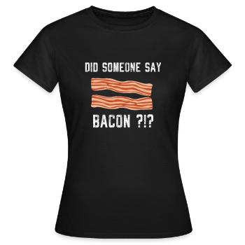Hat jemand Speck Schweinefleisch Speck gesagt? - Frauen T-Shirt - Schwarz - Vorne - AI Model Female 172 dark (172cm)