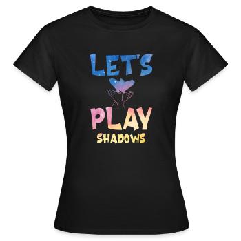 Let's Play Shadows Shadow Puppetry - Frauen T-Shirt - Schwarz - Vorne - AI Model Female 172 dark (172cm)