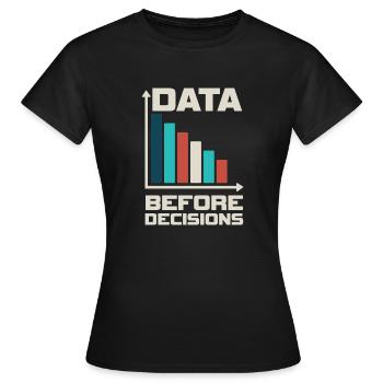 Daten vor Entscheidungsdaten oder nicht - Frauen T-Shirt - Schwarz - Vorne - AI Model Female 172 dark (172cm)