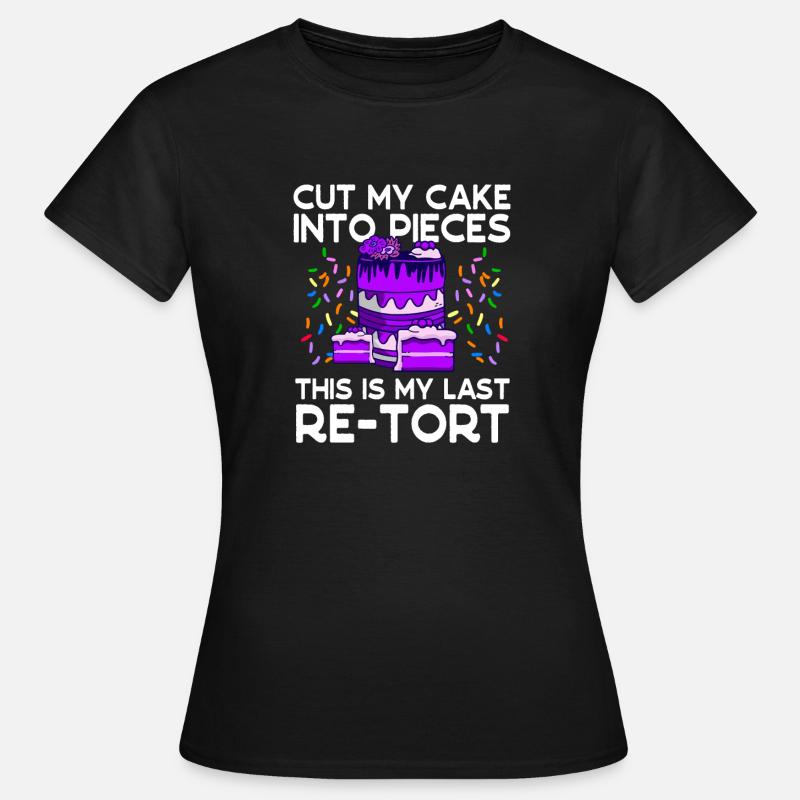 Baker Cut My Cake Last Re-tort Baking - Women's T-Shirt - black