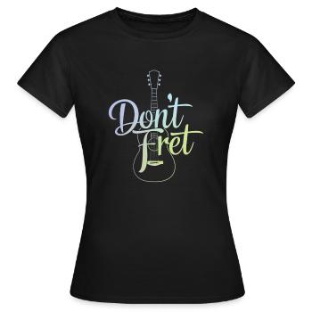 Don't Fret Guitar Art Best Gift For Guitar lover - T-shirt Femme - noir - Devant - AI Model Female 172 dark (172cm)