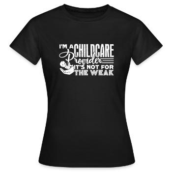 Childcare Provider Not For The Weak - Women's T-Shirt - black - Front - AI Model Female 172 dark (172cm)