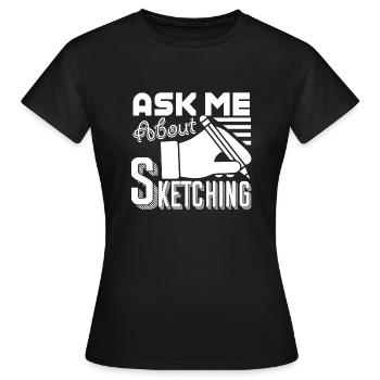 Sketching Ask Me About Sketching - Women's T-Shirt - black - Front - AI Model Female 172 dark (172cm)