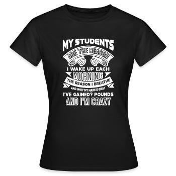 Teacher My Students Are The Reason - Women's T-Shirt - black - Front - AI Model Female 172 dark (172cm)