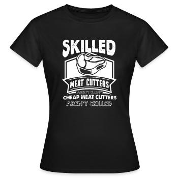 Meat Cutter Skilled Meat Cutters Aren't Cheap - Women's T-Shirt - black - Front - AI Model Female 172 dark (172cm)