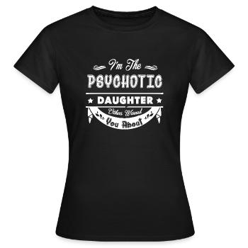 Daughter Hot Psychotic Daughter - Women's T-Shirt - black - Front - AI Model Female 172 dark (172cm)