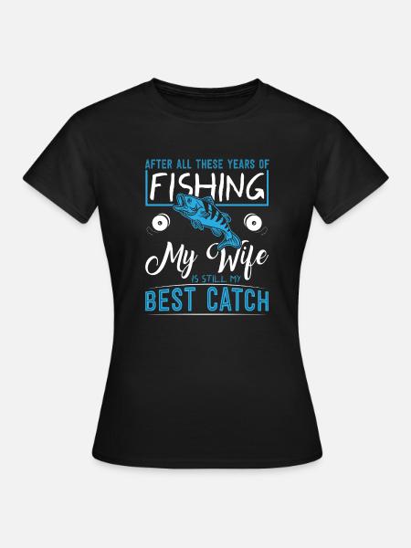 After All These Years Of Fishing, My Wife Is - Women's T-Shirt - black