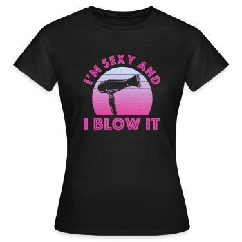 I'm Sexy And I Blow It Hair Sresser Stylist - Women's T-Shirt - black - Front - AI Model Female 172 dark (172cm)