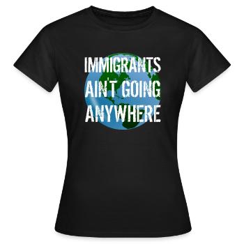 LES IMMIGRANTS NE VONT NULLE PART Droits des immigrants - T-shirt Femme - noir - Devant - AI Model Female 172 dark (172cm)