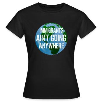 LES IMMIGRANTS NE VONT NULLE PART Droits des immigrants - T-shirt Femme - noir - Devant - AI Model Female 172 dark (172cm)